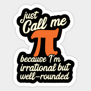 Funny Pi Day Call Me Pi I'm Irrational but Well Rounded Sticker